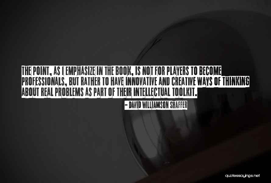 Games And Players Quotes By David Williamson Shaffer Games And Players Quotes By David Williamson Shaffer