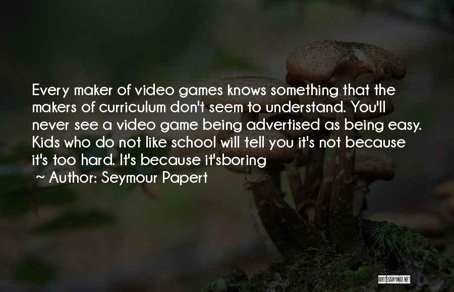 Games In Education Quotes By Seymour Papert