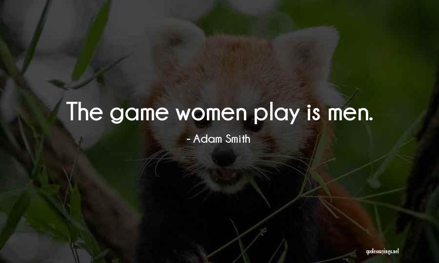 Games Men Play Quotes By Adam Smith