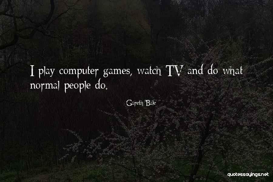 Games People Play Quotes By Gareth Bale Games People Play Quotes By Gareth Bale