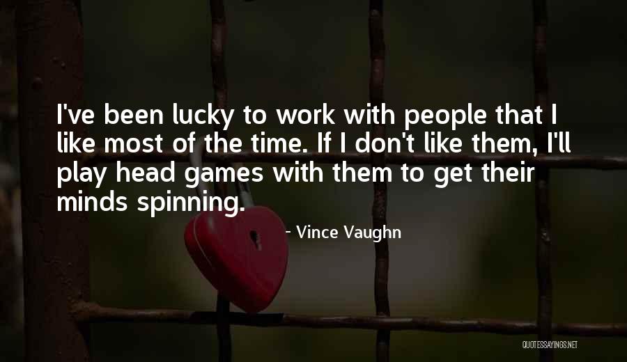 Games People Play Quotes By Vince Vaughn Games People Play Quotes By Vince Vaughn