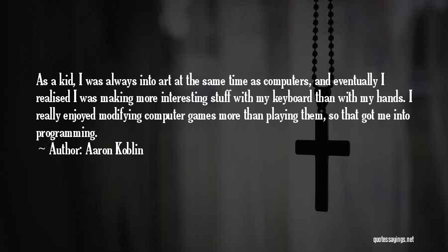 Games Programming Quotes By Aaron Koblin