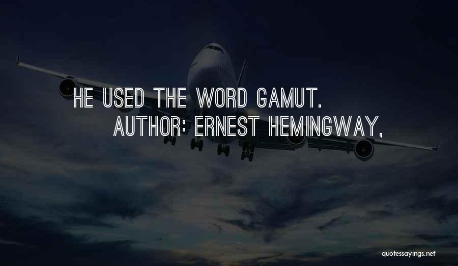 Gamut Quotes By Ernest Hemingway,