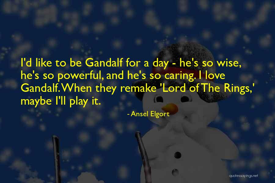 Gandalf Lord Of The Rings Quotes By Ansel Elgort Gandalf Lord Of The Rings Quotes By Ansel Elgort
