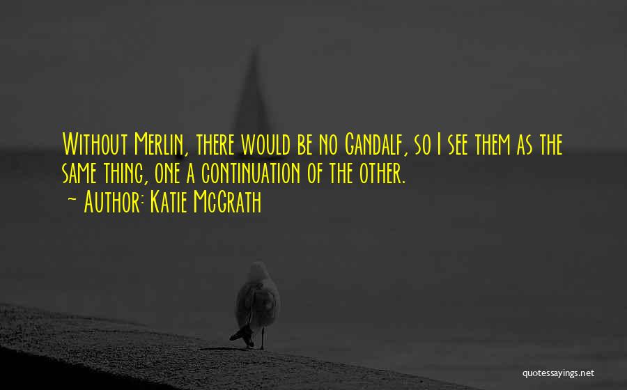 Gandalf Quotes By Katie McGrath