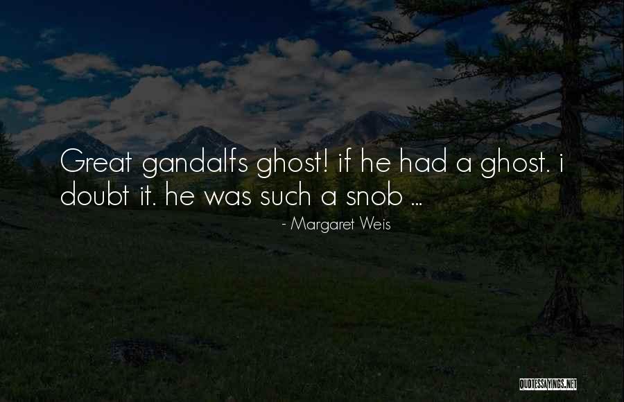 Gandalf's Quotes By Margaret Weis Gandalf's Quotes By Margaret Weis
