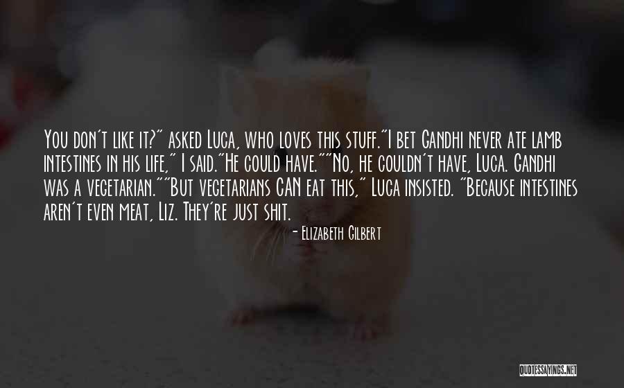 Gandhi Life Quotes By Elizabeth Gilbert Gandhi Life Quotes By Elizabeth Gilbert