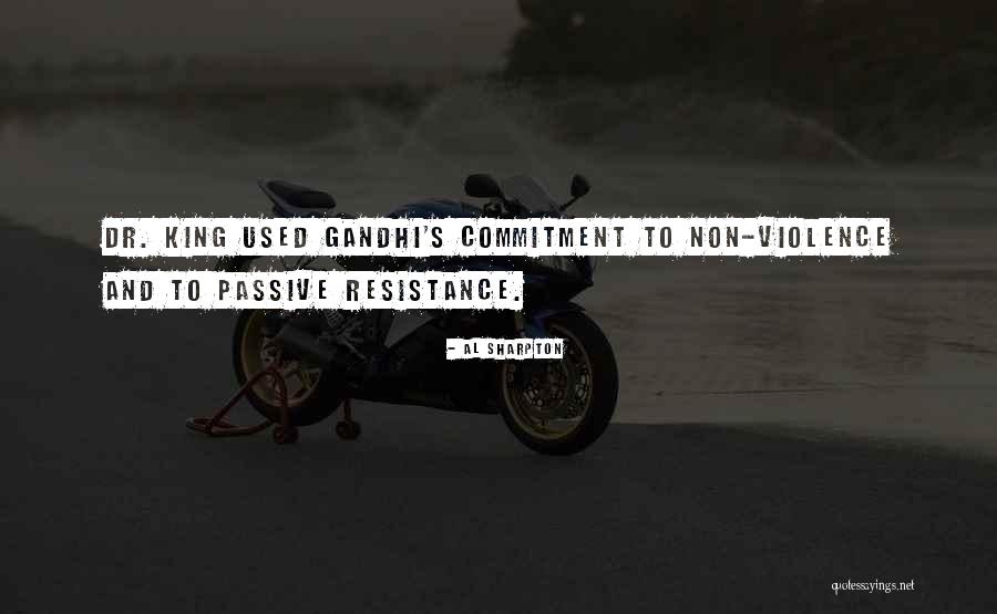 Gandhi Passive Resistance Quotes By Al Sharpton