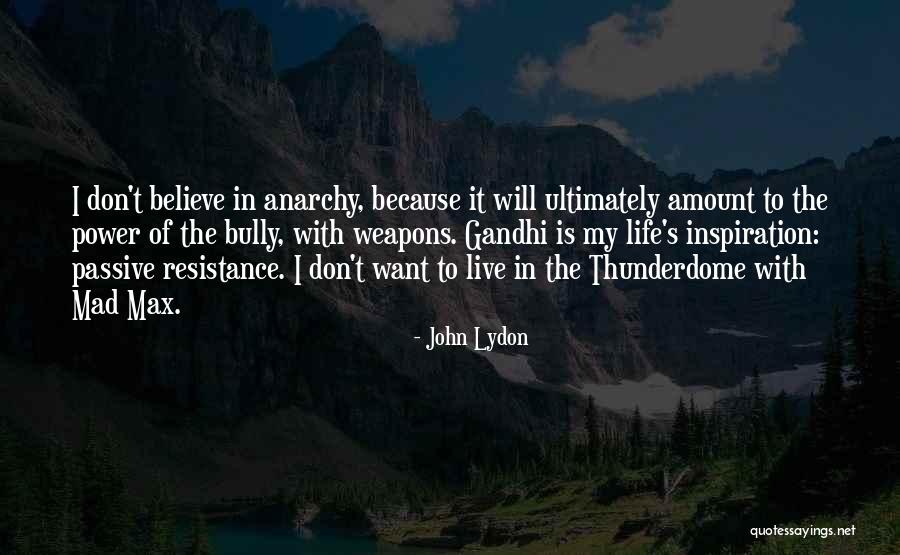 Gandhi Passive Resistance Quotes By John Lydon