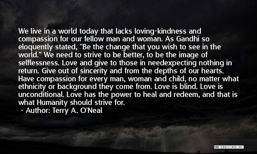 Gandhi Selflessness Quotes By Terry A. O'Neal