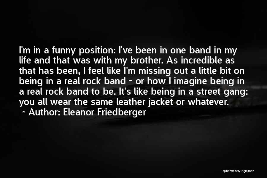 Gang Life Quotes By Eleanor Friedberger