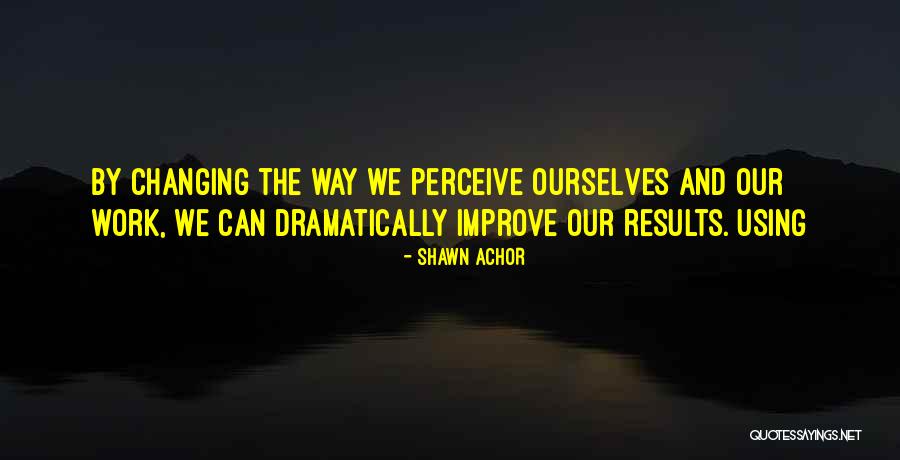 Gang Loyalty Quotes By Shawn Achor Gang Loyalty Quotes By Shawn Achor