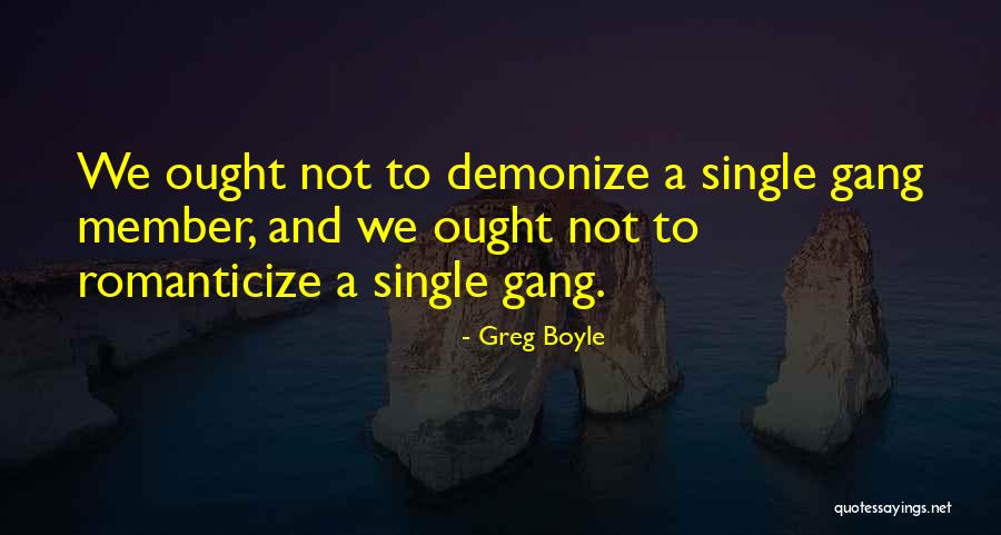 Gang Member Quotes By Greg Boyle