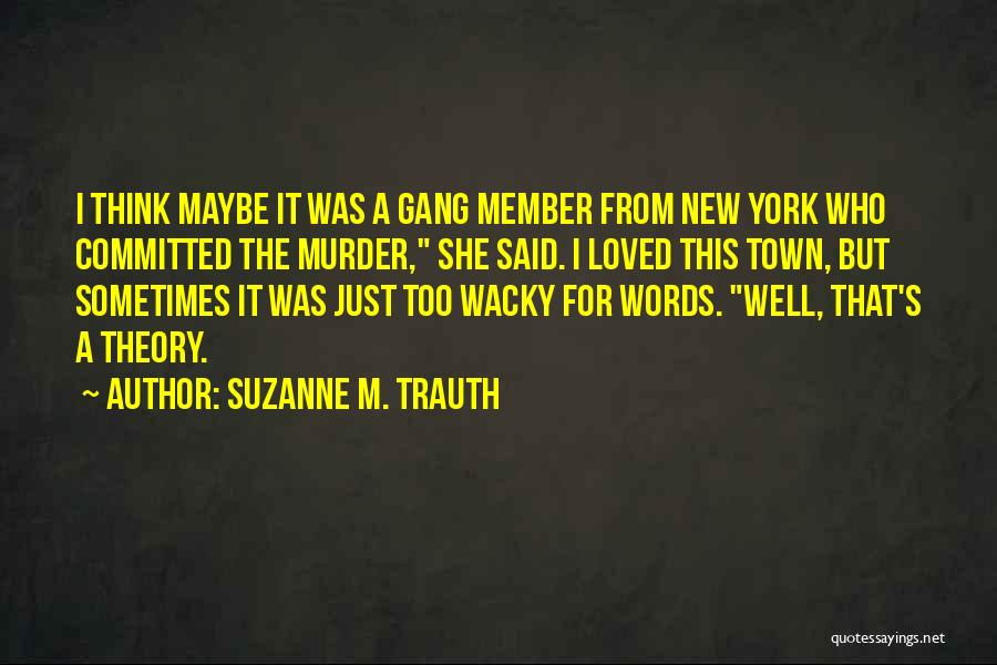 Gang Member Quotes By Suzanne M. Trauth