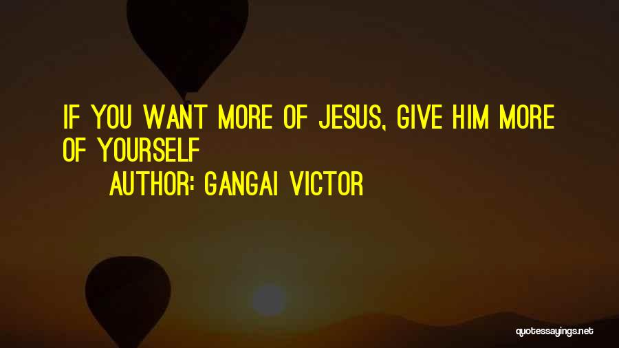 Gangai Victor Quotes 493610