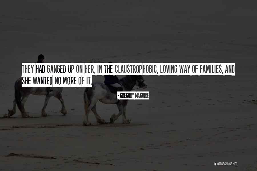 Ganged Quotes By Gregory Maguire Ganged Quotes By Gregory Maguire