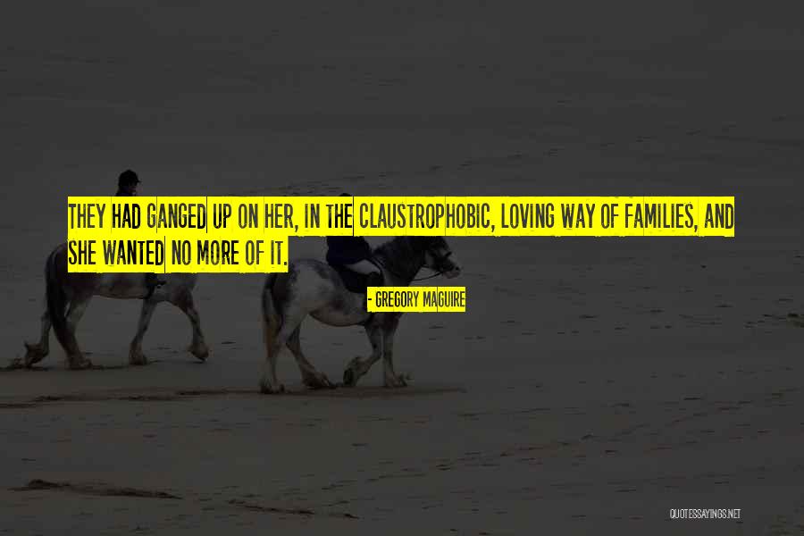 Ganged Up On Quotes By Gregory Maguire Ganged Up On Quotes By Gregory Maguire