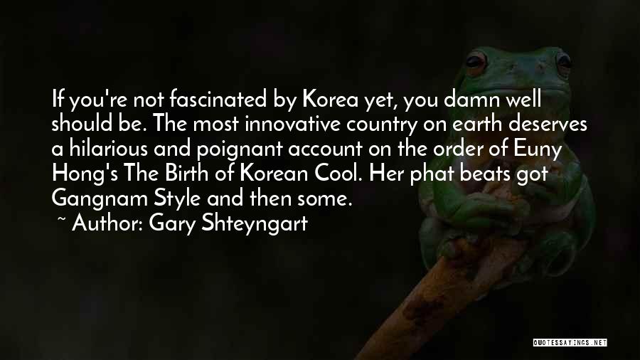 Gangnam Quotes By Gary Shteyngart