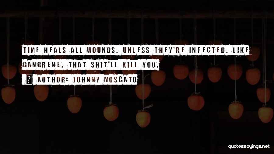 Gangrene Quotes By Johnny Moscato