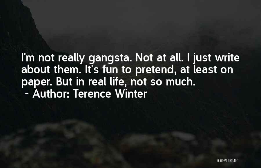 Gangsta Life Quotes By Terence Winter