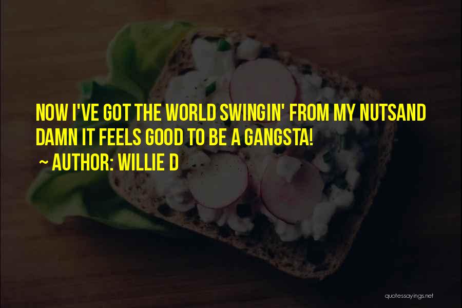 Gangsta Quotes By Willie D