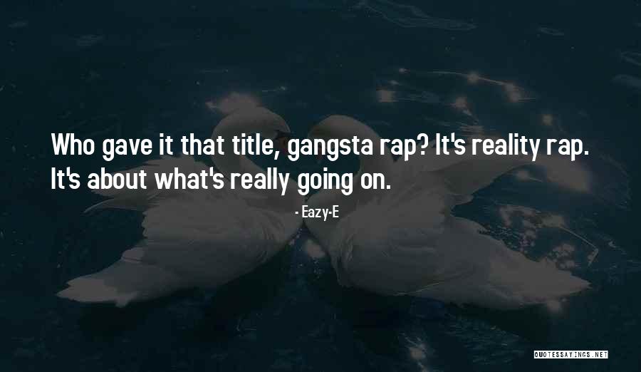 Gangsta Rap Quotes By Eazy-E