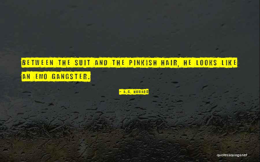 Gangster In Suit Quotes By A.G. Howard Gangster In Suit Quotes By A.G. Howard