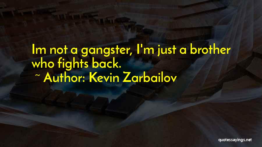 Gangster No 1 Quotes By Kevin Zarbailov