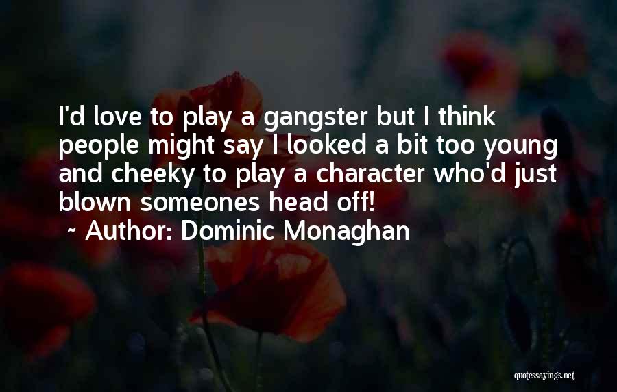 Gangster Quotes By Dominic Monaghan