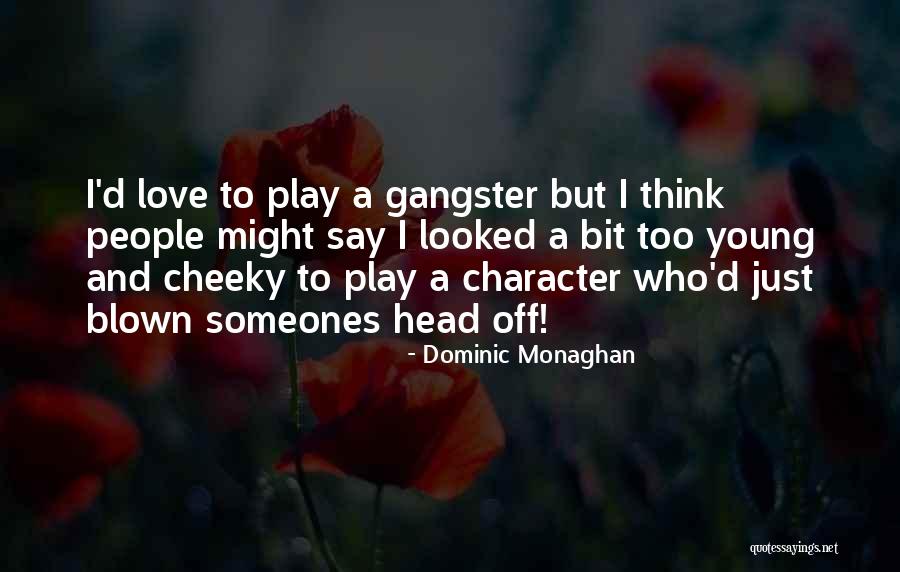 Gangster Quotes By Dominic Monaghan