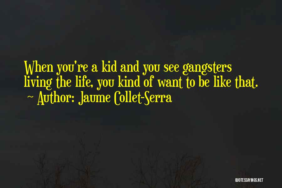 Gangsters Life Quotes By Jaume Collet-Serra