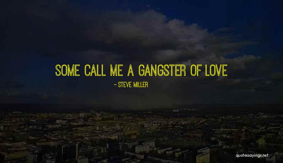 Gangsters Love Quotes By Steve Miller