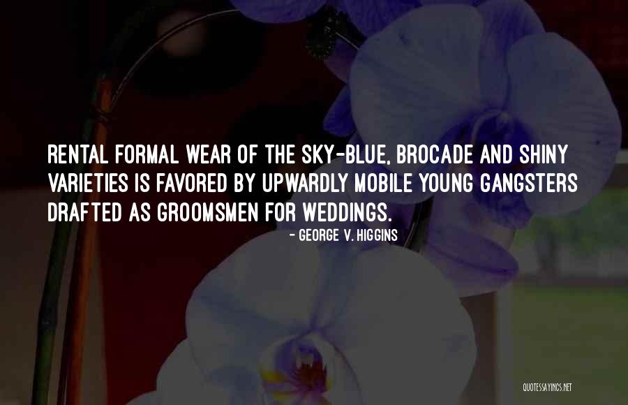 Gangsters Quotes By George V. Higgins Gangsters Quotes By George V. Higgins