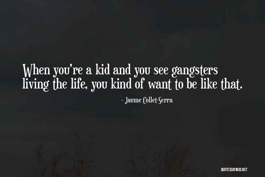 Gangsters Quotes By Jaume Collet-Serra Gangsters Quotes By Jaume Collet-Serra