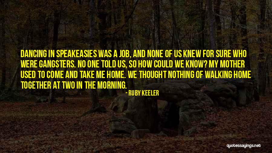 Gangsters Quotes By Ruby Keeler