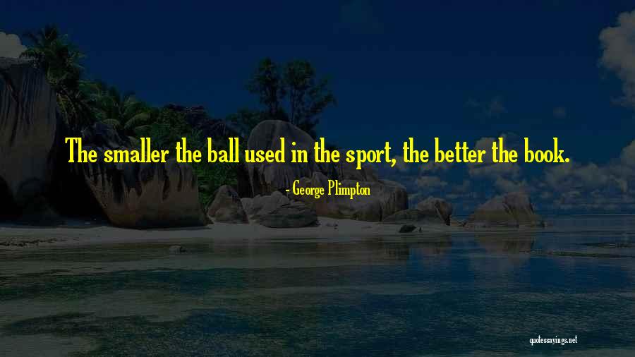 Ganiers Quotes By George Plimpton Ganiers Quotes By George Plimpton
