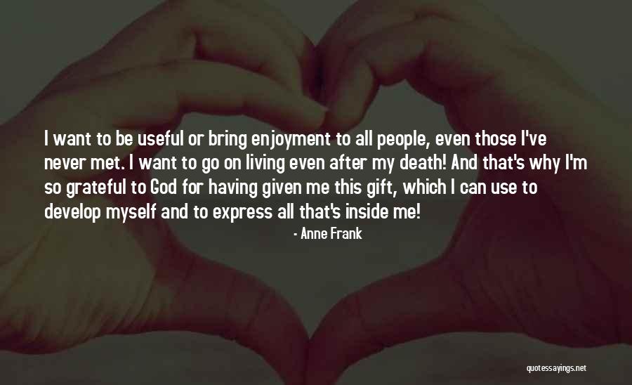 Ganito Ganyan Quotes By Anne Frank Ganito Ganyan Quotes By Anne Frank
