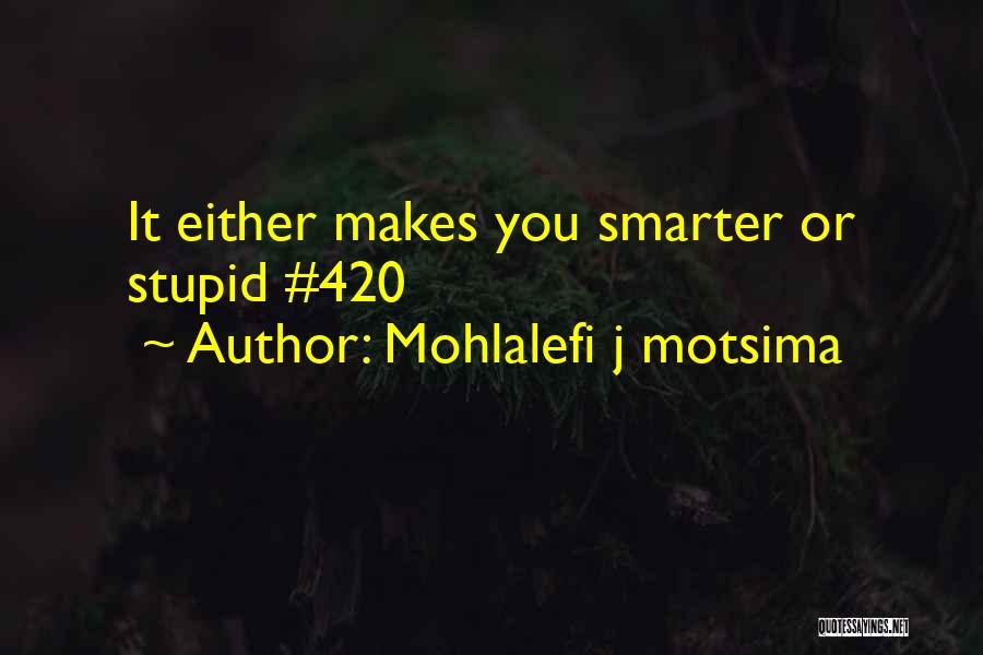 Ganja Quotes By Mohlalefi J Motsima