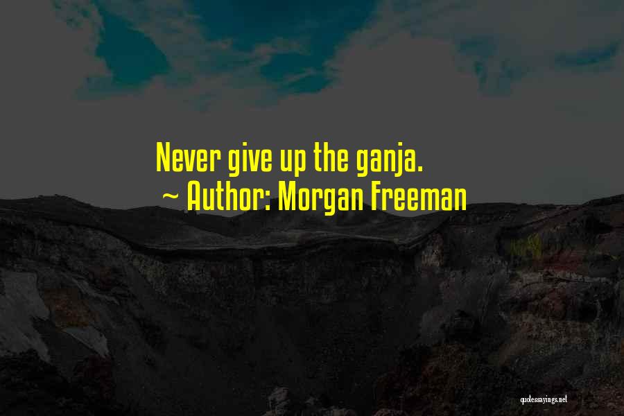 Ganja Quotes By Morgan Freeman