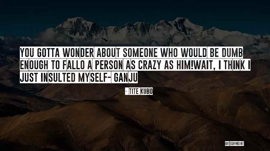 Ganju Quotes By Tite Kubo Ganju Quotes By Tite Kubo