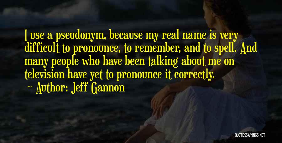 Gannon Quotes By Jeff Gannon