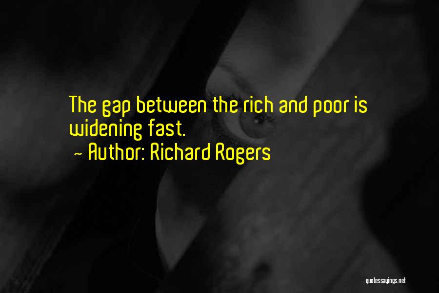Gap Between Rich And Poor Quotes By Richard Rogers Gap Between Rich And Poor Quotes By Richard Rogers