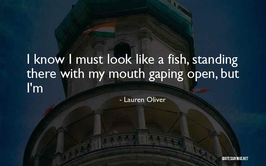 Gaping Mouth Quotes By Lauren Oliver Gaping Mouth Quotes By Lauren Oliver