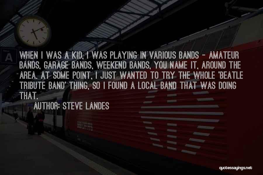 Garage Bands Quotes By Steve Landes