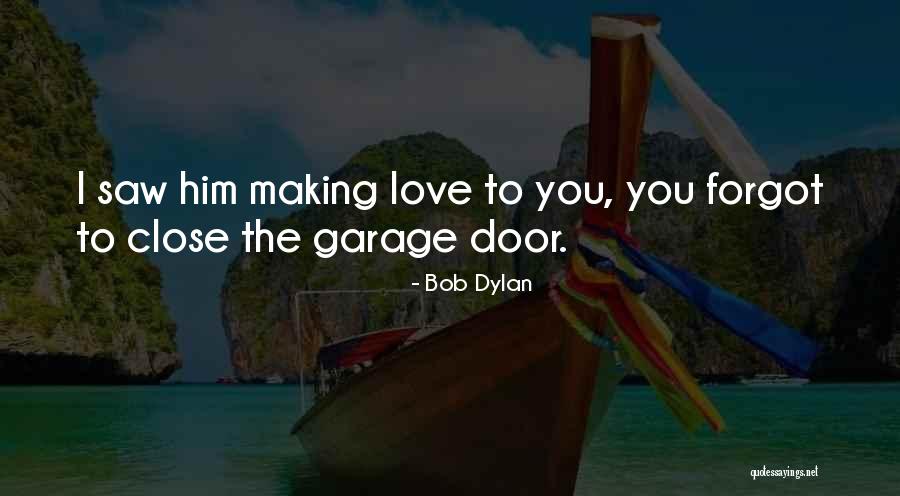 Garage Doors Quotes By Bob Dylan