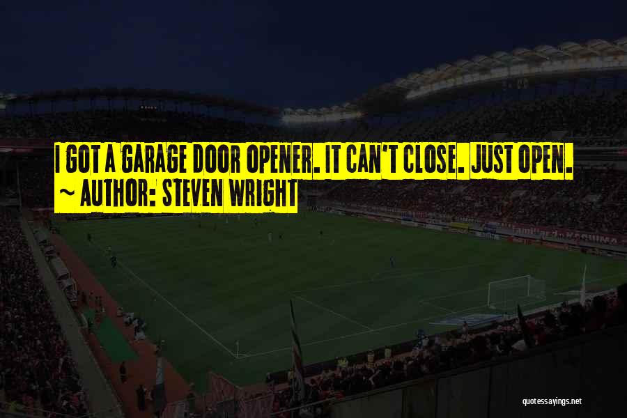 Garage Doors Quotes By Steven Wright