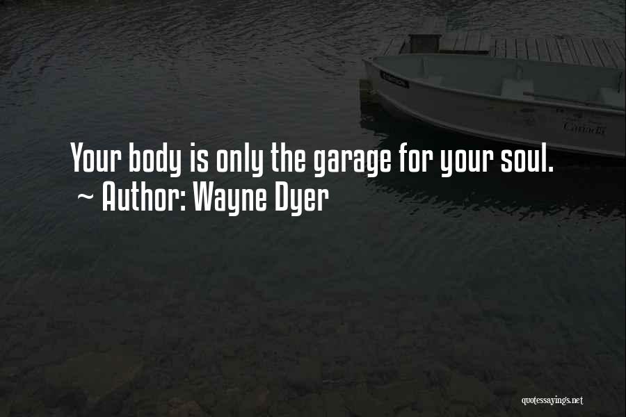 Garage Quotes By Wayne Dyer