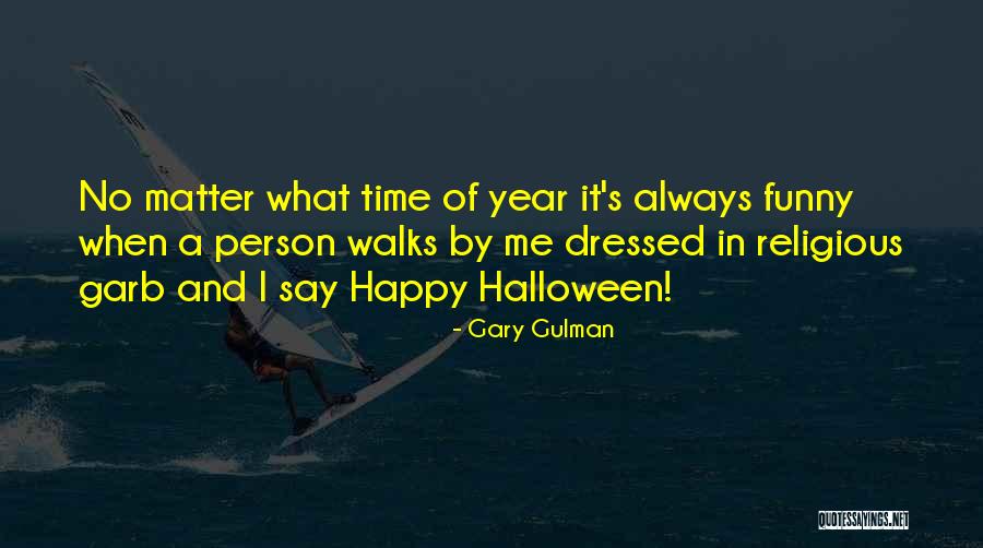 Garb Quotes By Gary Gulman Garb Quotes By Gary Gulman