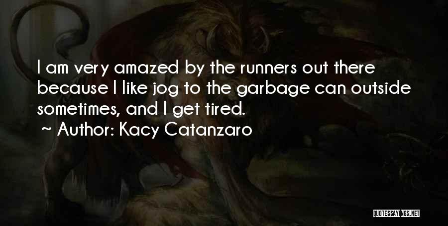 Garbage Can Quotes By Kacy Catanzaro