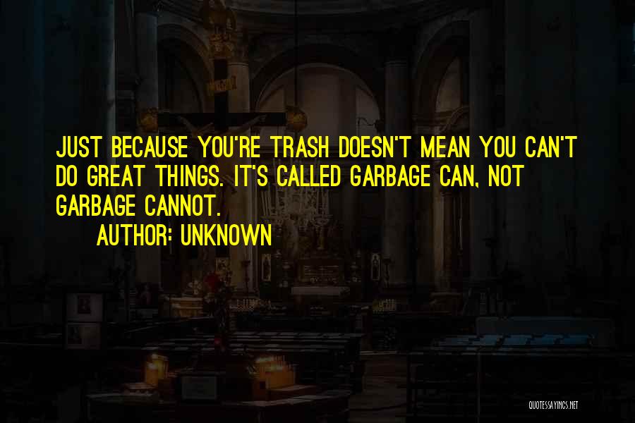 Garbage Can Quotes By Unknown